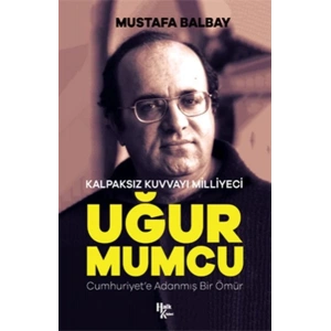 Kalpaksız Kuvvayı Milliyeci Uğur Mumcu - Cumhuriyete Adanmış Bir Ömür