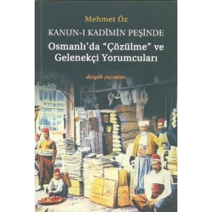 Kanun-i Kadimin Peşinde - Osmanlıda Çözülme ve Gelenekçi Yorumcuları