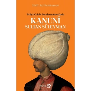 Kanuni Sultan Süleyman - Evliya Çelebi Seyahatnamesinde