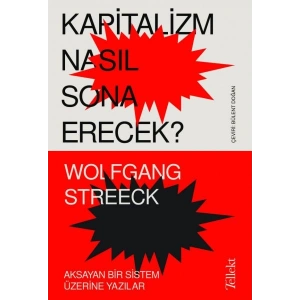 Kapitalizm Nasıl Sona Erecek ? - Aksayan Bir Sistem Üzerine Yazılar