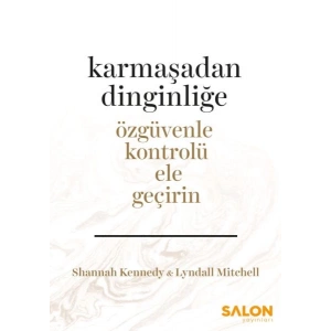 Karmaşadan Dinginliğe - Özgüvenle Kontrolü Ele Geçirin