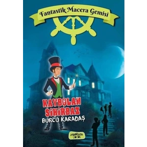 Fantastik Macera Gemisi Kaybolan Sihirbaz (Ciltli)