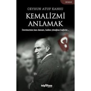 Kemalizmi Anlamak