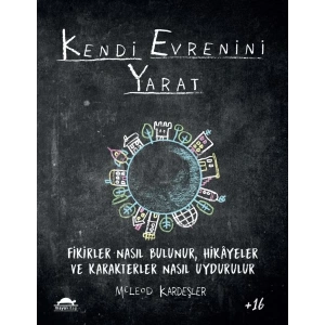 Kendi Evrenini Yarat - Fikirler Nasıl Bulunur, Hikayeler ve Karakterler Nasıl Uydurulur