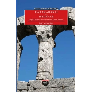 Kılıkıa Arkeolojisi Serisi 1 - Karakabaklı ve Işıkkale