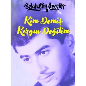 Kim Demiş Kırgın Değilim