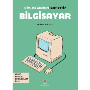 Kim, Ne Zaman İcat Etti? Bilgisayar