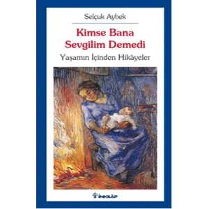 Kimse Bana Sevgilim Demedi  Yaşamın İçinden Hikayeler