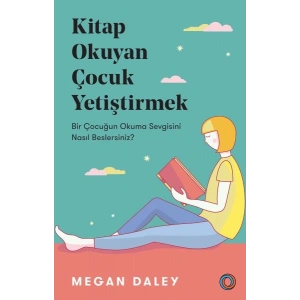 Kitap Okuyan Çocuk Yetiştirmek - Bir Çocuğun Okuma Sevgisini Nasıl Beslersiniz?