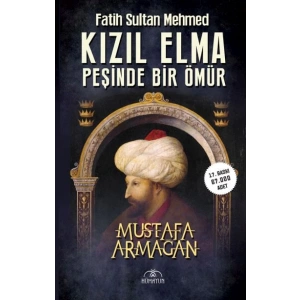 Kızıl Elma Peşinde Bir Ömür - Fatih Sultan Mehmed