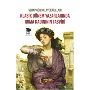 Klasik Dönem Yazarlarında Roma Kadınının Tasviri