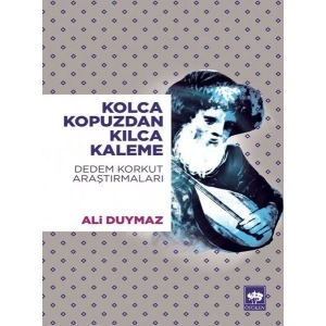 Kolca Kopuzdan Kılca Kaleme - Dedem Korkut Araştırmaları