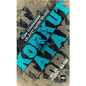 Korkut Ata - Türk Dünyasının Velayet Sahibi Bilgesi