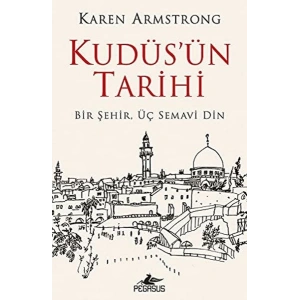 Kudüsün Tarihi: Bir Şehir Üç Semavi Din