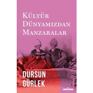 Kültür Dünyamızdan Manzaralar