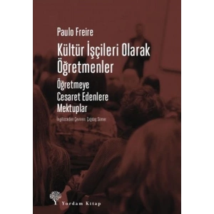 Kültür İşçileri Olarak Öğretmenler - Öğretmeye Cesaret Edenlere Mektuplar