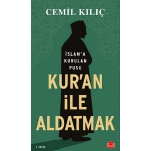 Kuran İle Aldatmak - İslam’a Kurulan Pusu