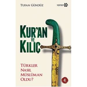 Kuran ve Kılıç; Türkler Nasıl Müslüman Oldu?-Ciltsiz