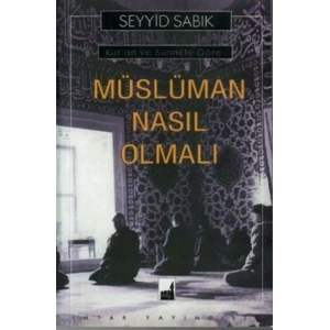 Kuran ve Sünnete Göre Müslüman Nasıl Olmalı