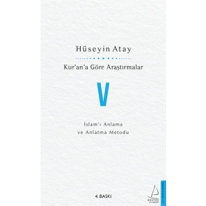 Kur’an’a Göre Araştırmalar V - İslam’ı Anlama ve Anlatma Metodu