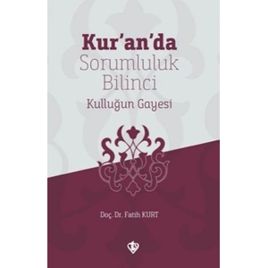 Kur’an’da Sorumluluk Bilinci Kulluğun Gayesi