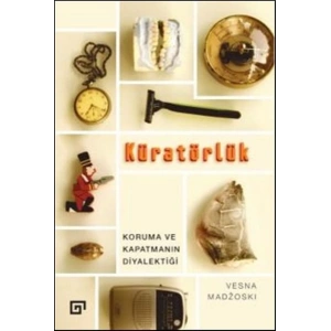 Kuratörlük - Koruma ve Kapatmanın Diyalektiği