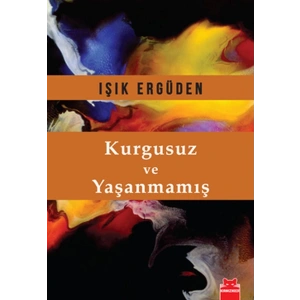 Kurgusuz ve Yaşanmamış