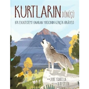 Kurtların Dönüşü: Bir Ekosistemi Onaran Yırtıcının Gerçek Hikayesi