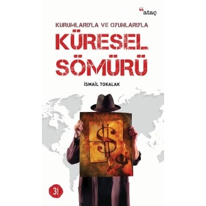 Kurumlarıyla ve Oyunlarıyla Küresel Sömürü