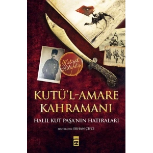 Kutül-Amare Kahramanı - Halil Kut Paşanın Hatıraları