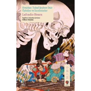 Kvaidan: Tuhaf Şeylere Dair Öyküler ve İncelemeler Japon Klasikleri