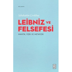 Leibniz ve Felsefesi: Mantık, Fizik ve Metafizik