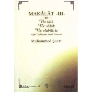 Makalat -3- Ne İdik, Ne Olduk, Ne Olabiliriz (Nefsi Tezkiyenin Ameli Yöntemi)