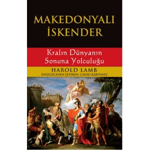 Makedonyalı İskender - Kralın Dünyanın Sonuna Yolculuğu