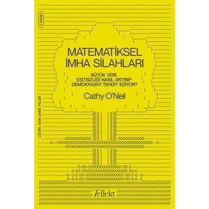 Matematiksel İmha Silahları - Büyük Veri, Eşitsizliği Nasıl Artırıp Demokrasiyi Tehdit Ediyor?