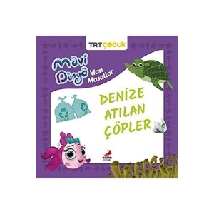 Mavi Dünya’dan Masallar - Denize Atılan Çöpler