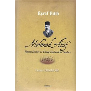 Mehmed Akif Hayatı Eserleri ve Yetmiş Muharririn Yazıları