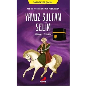 Mekke ve Medine’nin Hizmetkarı Yavuz Sultan Selim