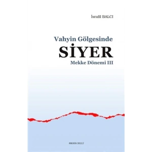 Mekke Yılları 3 - Vahyin Gölgesinde Siyer