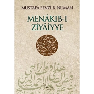 Menâkıb-ı Ziyâiyye Ahmed Ziyâeddîn Gümüşhânevî Selefleri ve Halefleri