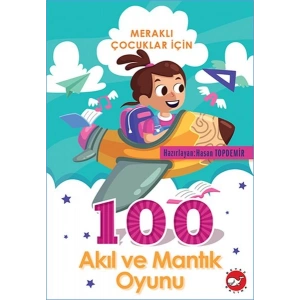 Meraklı Çocuklar İçin 100 Akıl ve Mantık