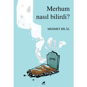 Merhum Nasıl Bilirdi?