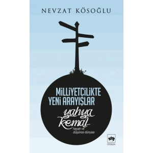 Milliyetçilikte Yeni Arayışlar-Yahya Kemal ( Hayatı ve Düşünce Dünyası )