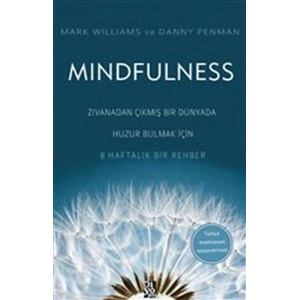 Mindfulness - Zıvanadan Çıkmış Bir Dünyada Huzur Bulmak İçin 8 Haftalık Bir Rehber