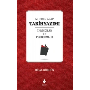 Modern Arap Tarihyazımı Tarihçiler ve Problemler