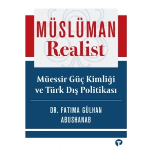 Müslüman Realist - Mu¨essir Gu¨ç Kimliği ve Tu¨rk Dış Politikası