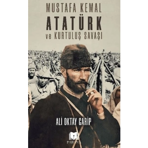 Mustafa Kemal Atatürk ve Kurtuluş Savaşı