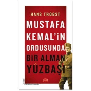 Mustafa Kemal’in Ordusunda - Bir Alman Yüzbaşı