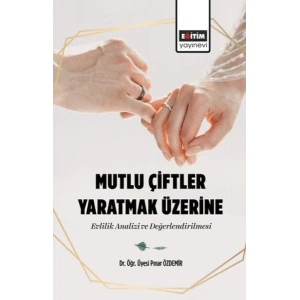 Mutlu Çiftler Yaratmak Üzerine-Evlilik Analizi Ve Değerlendirilmesi