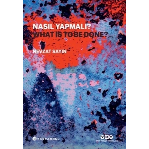 Nasıl Yapmalı? - What Is to Be Done?